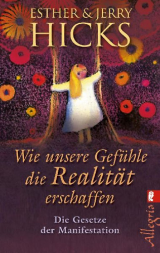 Hicks, Esther - Hicks, Jerry: Wie unsere Gefühle die Realität erschaffen idegen