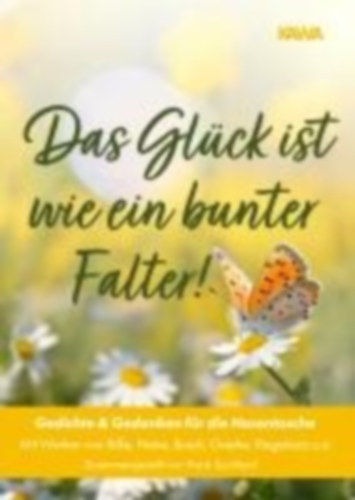 Rilke, Rainer Maria - Ringelnatz, Joachim u. a. - Suchland, Frank - Fontane, Theodor: Das Glück ist wie ein bunter Falter! idegen