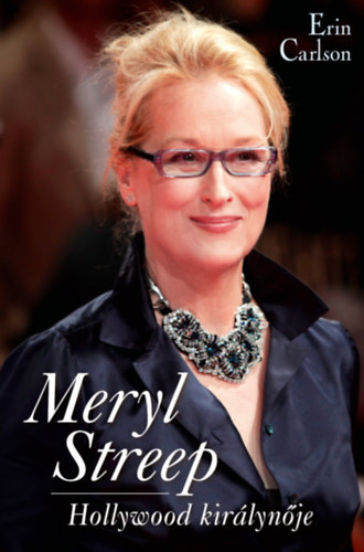 Erin Carlson: Meryl Streep - Hollywood királynője antikvár