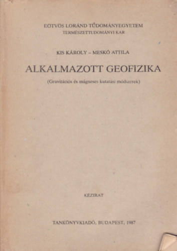 Kis Károly - Meskó Attila: Alkalmazott geofizika (Gravitációs és mágneses kutatási módszerek) antikvár