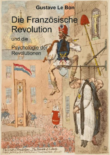 Le Bon, Gustave: Die Französische Revolution und die Psychologie der Revolutionen idegen