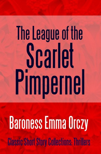Baroness Emma Orczy: The League of the Scarlet Pimpernel e-Könyv