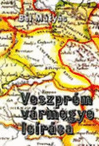 Bél Mátyás: Veszprém vármegye leírása antikvár