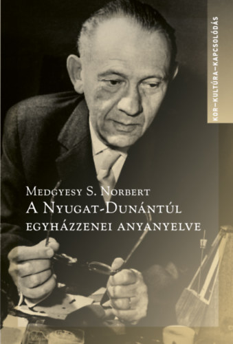 Medgyesy S. Norbert: A Nyugat-Dunántúl egyházzenei anyanyelve könyv