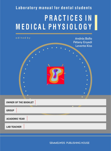 Balla András - Enyedi Péter - Kiss Levente: Practices in medical physiology – Laboratory manual for dental students antikvár