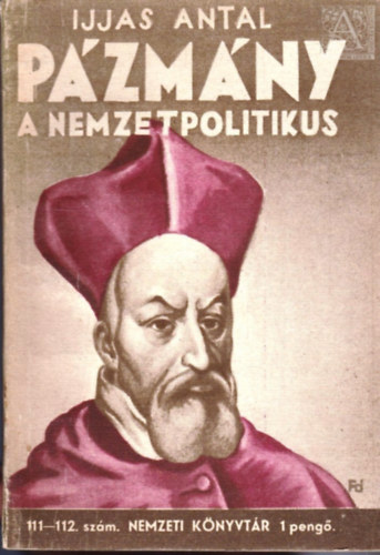 Ijjas Antal: Pázmány a nemzetpolitikus (Nemzeti könyvtár 111-112. szám) antikvár