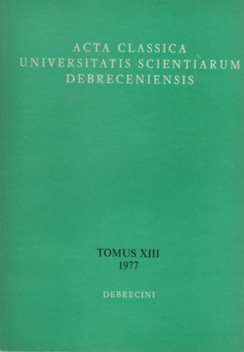 Borzsák István (szerk.), Sarkady János (szerk.): Acta Classica Universitatis Scientiarum Debreceniensis Tomus XIII (1977) antikvár
