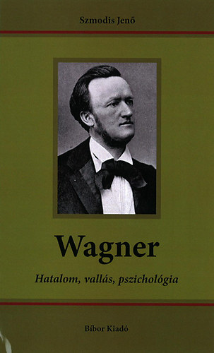Szmodis Jenő: Wagner - Hatalom, vallás, pszichológia könyv