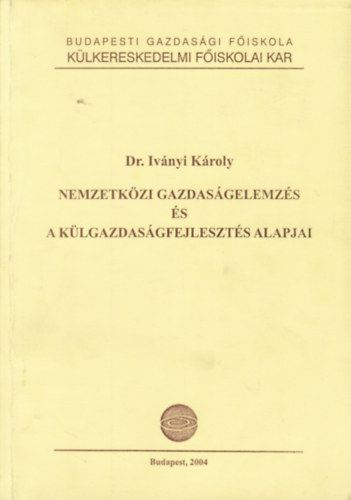 Dr. Iványi Károly: Nemzetközi gazdaságelemzés és a külgazdaságfejlesztés alapjai antikvár