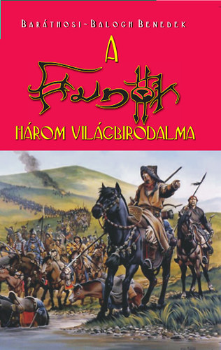 Baráthosi-Balogh Benedek: A hunok három világbirodalma könyv