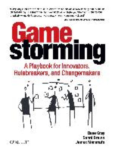 Gray, Dave - Brown, Sunni - Macanufo, James: Gamestorming idegen