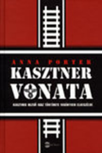 Anna Porter: Kasztner vonata - Náci arany, III. Birodalom, Népirtás, Eichmann antikvár