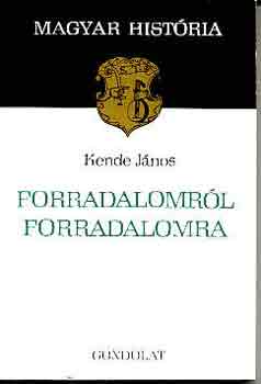 Kende János: Forradalomról forradalomra (magyar história) antikvár