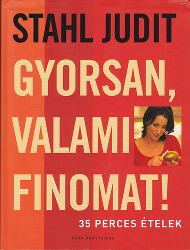 Stahl Judit: Gyorsan valami finomat! - 35 perces ételek antikvár