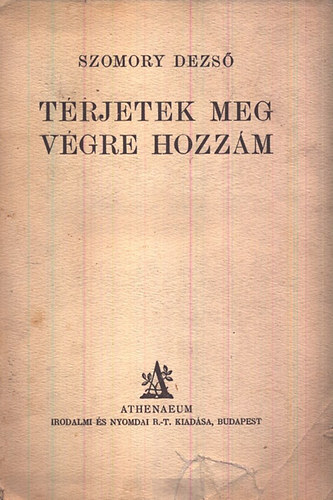 Szomory Dezső: Térjetek meg végre hozzám! (I. kiadás) könyv