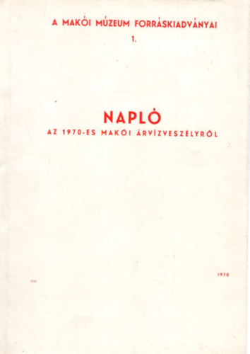 Tóth Ferenc: Napló az 1970-es makói árvízveszélyről - A Makói Múzeum Forráskiadványai 1. antikvár