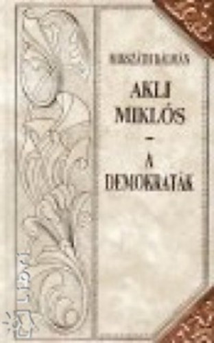 Mikszáth Kálmán: Akli Miklós - A demokraták (Mikszáth-sorozat 6.)Díszes sorozatkötésben, a sarkokon rézpánttal antikvár