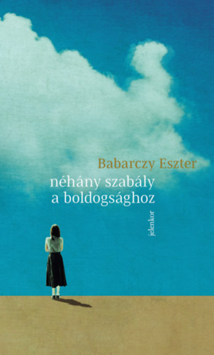 Babarczy Eszter: Néhány szabály a boldogsághoz könyv