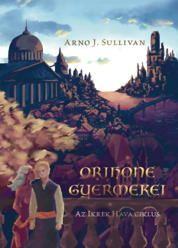 Sullivan, Arnoj.: Az Ikrek Hava ciklus I. - Orihone Gyermekei antikvár