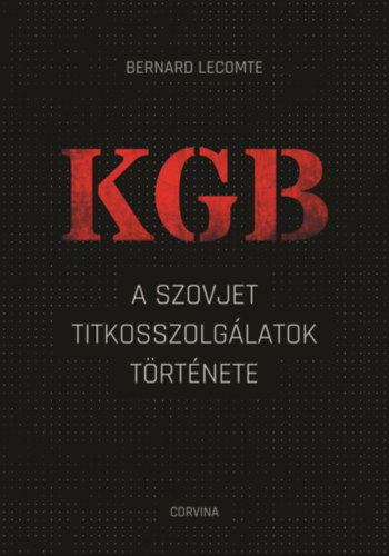 Bernard Lecomte: KGB - A szovjet titkosszolgálatok története e-Könyv