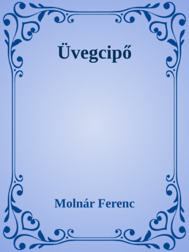 Molnár Ferenc: Üvegcipő e-Könyv