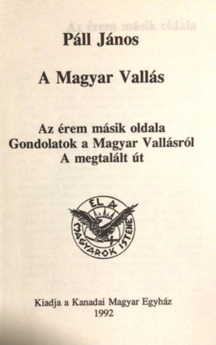 Páll János, Kanadai Magyar Egyház: A Magyar Vallás - (Az érem másik oldala - Gondolatok a Magyar Vallásról - A megtalált út) antikvár