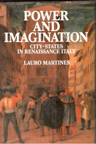 Lauro Martines: Power & Imagination - City-states in Renaissance Italy idegen