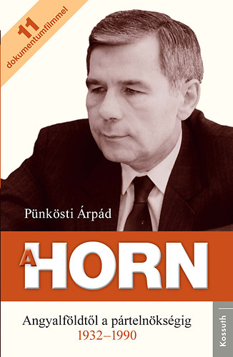 Pünkösti Árpád: A Horn - Horn Gyula Angyalföldtől a pártelnökségig 1932-1990 antikvár
