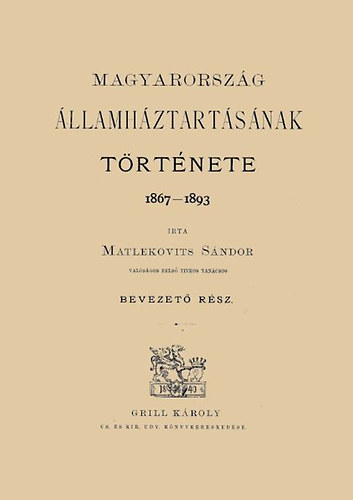 Matlekovits Sándor: Magyarország államháztartásának története, 1867-1893 I. - Bevezető rész könyv