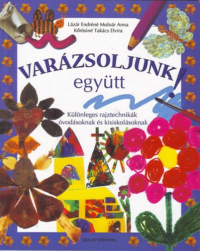 Lázár Endréné; Molnár Anna; Kőrösiné Takács E.: Varázsoljunk együtt könyv