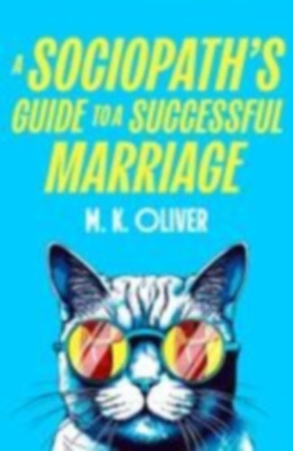 Oliver, M. K: A Sociopath's Guide to a Successful Marriage idegen