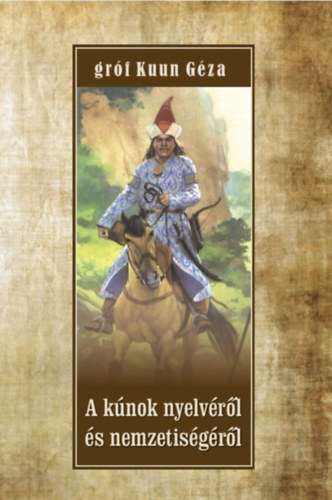 Gróf Kuun Géza: A kúnok nyelvéről és nemzetiségéről könyv