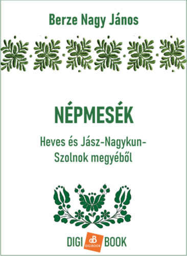 Berze Nagy János: Népmesék Heves és Jász-Nagykun-Szolnok megyéből e-Könyv