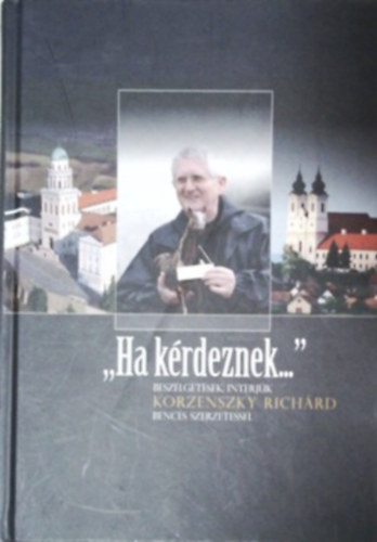 Cs. Varga István (szerk.): Ha kérdeznek... - beszélgetések, interjúk Korzenszky Richárd bencés szerzetessel antikvár