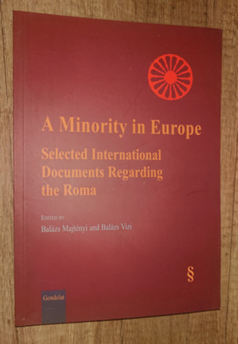 Majtényi Balázs (szerk.), Vizi Balázs (szerk.): A Minority in Europe - Selected International Documents Regarding the Roma antikvár