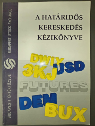 Farkas Ádám, Dr. Bíró Viktória: A határidős kereskedés kézikönyve (Budapesti Értéktőzsde) antikvár
