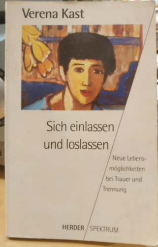 Verena Kast: Sich einlassen und loslassen - Neue Lebensmöglichkeiten bei Trauer und Trennung antikvár