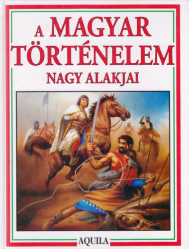 Tóth Dóra-Bera Károly: A magyar történelem nagy alakjai antikvár