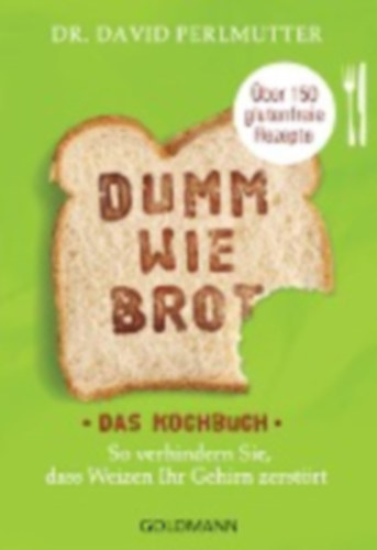 Perlmutter, David: Perlmutter, D: Dumm wie Brot - Das Kochbuch idegen