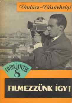 Vadász-Vásárhelyi: Filmezzünk így! antikvár