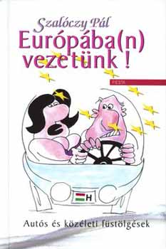 Szalóczy Pál: Európába(n) vezetünk! könyv
