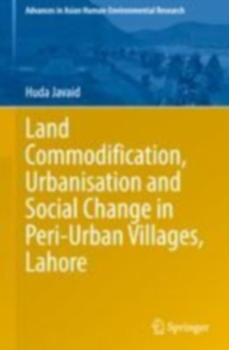 Javaid, Huda: Land Commodification, Urbanisation and Social Change in Peri-Urban Villages, Lahore idegen