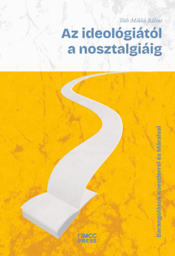 Tóth Miklósbálint: Az ideológiától a nosztalgiáig - Dedikált antikvár