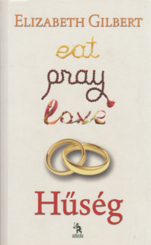 Elizabeth Gilbert: Eat, Pray, Love 2. - Hűség antikvár