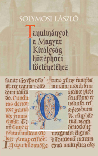 Solymosi László: Tanulmányok a Magyar Királyság középkori történetéhez könyv