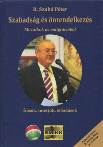 B. Szabó Péter: Szabadság és önrendelkezés: Mozaikok az emigrációból antikvár