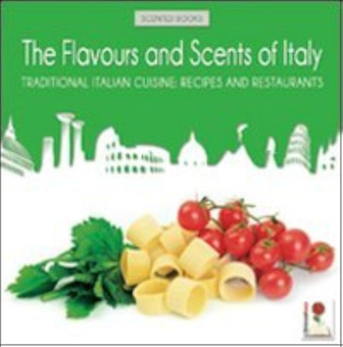 The Flavours and Scents of Italy: Traditional Italian Cuisine: Recipes and Restaurants (Olaszország ízei és illatai: Hagyományos olasz konyha: Receptek és éttermek angol nyelven) antikvár