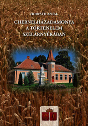 Horváth Antal: Chernelházadamonya a történelem szélárnyékában könyv