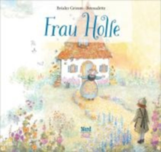 Grimm, Jacob & Wilhelm: Frau Holle idegen