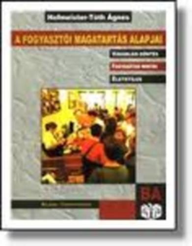 Hofmeister-Tóth Ágnes: A fogyasztói magatartás alapjai - A 1164 könyv